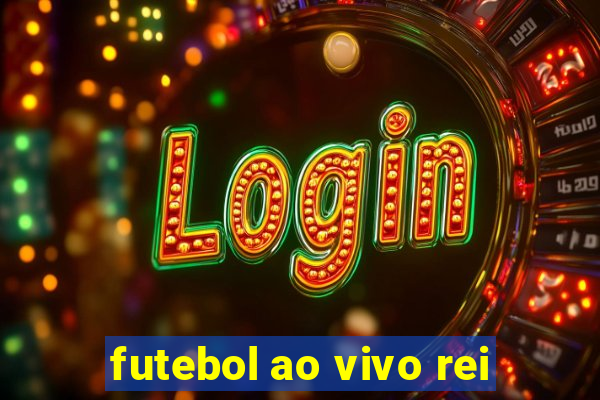 futebol ao vivo rei